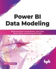Power BI Data Modeling: Build Interactive Visualizations, Learn DAX, Power Query, and Develop BI Models (English Edition) By Nisal Mihiranga Cover Image