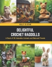 Delightful Crochet Ragdolls: A Book of 30 Adorable Animals and Beloved Friends Cover Image