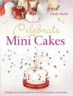 Celebrate with Minicakes: Designs and Techniques for Creating Over 25 Celebration Minicakes Cover Image