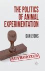 The Politics of Animal Experimentation By Dan Lyons Cover Image