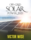 Off-Grid Solar Power 2021: Tips and tricks for designing, assembling and installing your DIY off-grid solar power system for small homes, contain Cover Image