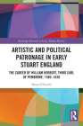 Artistic and Political Patronage in Early Stuart England: The Career of William Herbert, Third Earl of Pembroke, 1580-1630 By Brian O'Farrell Cover Image