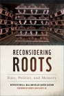 Reconsidering Roots: Race, Politics, and Memory (Since 1970: Histories of Contemporary America) Cover Image