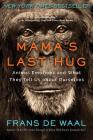 Mama's Last Hug: Animal Emotions and What They Tell Us about Ourselves By Frans de Waal Cover Image