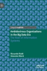 Ambidextrous Organizations in the Big Data Era: The Role of Information Systems By Riccardo Rialti, Giacomo Marzi Cover Image