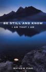 Be Still and Know: I am that I am By Mathew Fink Cover Image