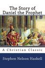 The Story of Daniel the Prophet By Stephen Nelson Haskell Cover Image