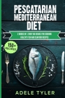 Pescatarian Mediterranean Diet: 2 Books In 1: Over 150 Dishes For Cooking Healthy Fish And Seafood Recipes By Adele Tyler Cover Image