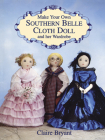 Make Your Own Southern Belle Cloth Doll and Her Wardrobe Cover Image