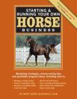 Starting & Running Your Own Horse Business, 2nd Edition: Marketing strategies, money-saving tips, and profitable program ideas Cover Image