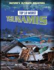 Top 10 Worst Tsunamis (Nature's Ultimate Disasters) By Louise A. Spilsbury, Richard Spilsbury Cover Image