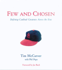 Few and Chosen Cardinals: Defining Cardinal Greatness Across the Eras By Tim McCarver, Phil Pepe, Joe Buck (Foreword by) Cover Image