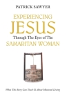 Experiencing Jesus Through The Eyes of The Samaritan Woman: What This Story Can Teach Us About Missional Living Cover Image