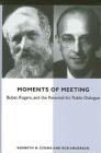 Moments of Meeting: Buber, Rogers, and the Potential for Public Dialogue By Kenneth N. Cissna, Rob Anderson Cover Image