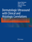 Dermatologic Ultrasound with Clinical and Histologic Correlations By Ximena Wortsman (Editor), Gregor Jemec (Associate Editor) Cover Image