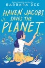 Haven Jacobs Saves the Planet By Barbara Dee Cover Image