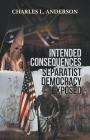 Intended Consequences Separatist Democracy Exposed Cover Image