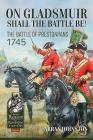 On Gladsmuir Shall the Battle Be!: The Battle of Prestonpans 1745 (From Reason to Revolution #6) By Arran Johnston Cover Image