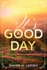 It's A Good Day By Dianne M. Larsen Cover Image