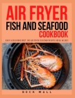 Air Fryer Fish and Seafood Cookbook: Easy & Delicious Best 100 Air Fryer Seafood Recipes ideas in 2021 Cover Image