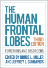 The Human Frontal Lobes, Third Edition: Functions and Disorders Cover Image