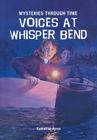 Voices at Whisper Bend (Mysteries Through Time) By Katherine Ayres Cover Image