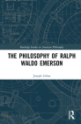The Philosophy of Ralph Waldo Emerson (Routledge Studies in American Philosophy) By Joseph Urbas Cover Image