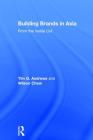Building Brands in Asia: From the Inside Out By Tim Andrews, Wilson Chew Cover Image