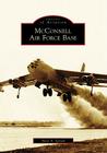 McConnell Air Force Base (Images of Aviation) By Steve A. Larsen Cover Image