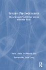 Systems Psychodynamics: Theorist and Practitioner Voices from the Field By David Lawlor, Mannie Sher Cover Image
