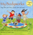 My Bodyworks: Songs About Your Bones, Muscles, Heart and More! By Jane Schoenburg, Steven Schoenburg, Cynthia Fisher (Illustrator) Cover Image