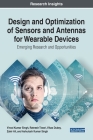 Design and Optimization of Sensors and Antennas for Wearable Devices: Emerging Research and Opportunities By Vinod Kumar Singh (Editor), Ratnesh Tiwari (Editor), Vikas Dubey (Editor) Cover Image