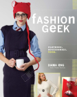 Fashion Geek: Clothes Accessories Tech By Diana Eng Cover Image