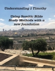Understanding 1 Timothy: Using Semitic Bible Study Methods with a new foundation By Michael Harvey Koplitz Cover Image