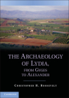 The Archaeology of Lydia, from Gyges to Alexander By Christopher H. Roosevelt Cover Image