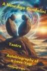 A New Age Kundalini Tantra Autobiography of a Love-Yogi Cover Image