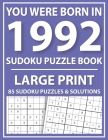 You Were Born In 1992: Sudoku Puzzle Book: Large Print Sudoku Puzzle Book For All Puzzle Fans With Puzzles & Solutions By Prniman Publishing Cover Image