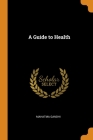 A Guide to Health By Mahatma Gandhi Cover Image