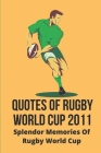 Quotes Of Rugby World Cup 2011: Splendor Memories Of Rugby World Cup: Know About Rugby World Cup 2011 Cover Image