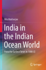 India in the Indian Ocean World: From the Earliest Times to 1800 Ce By Rila Mukherjee Cover Image