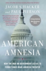 American Amnesia: How the War on Government Led Us to Forget What Made America Prosper By Jacob S. Hacker, Paul Pierson Cover Image