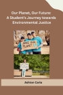 Our Planet, Our Future: A Student's Journey towards Environmental Justice By Ashton Carlo Cover Image