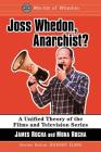 Joss Whedon, Anarchist?: A Unified Theory of the Films and Television Series (Worlds of Whedon) Cover Image