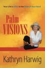 Palm Visions: Your Life is Still in the Palm of Your Hand Cover Image