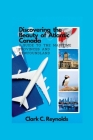 Discovering the Beauty of Atlantic Canada: A Guide to the Maritime Provinces and Newfoundland By Clark C. Reynolds Cover Image