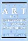 The Art of Intervention in Dynamic Psychotherapy By Bert L. Kaplan Cover Image