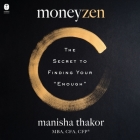 Moneyzen: The Secret to Finding Your Enough By Manisha Thakor, Lisa Sweetingham, Deepa Samuel (Read by) Cover Image