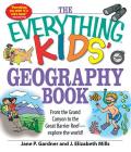 The Everything Kids' Geography Book: From the Grand Canyon to the Great Barrier Reef - explore the world! (Everything® Kids) By Jane P. Gardner, J. Elizabeth Mills Cover Image