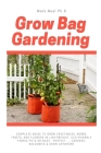 Grow Bag Gardening: Complete Guide to Grow Vegetables, Herbs, Fruits, and Flowers in Lightweight, Eco-friendly Fabric Pots or Bags - Perfe By Mark Nuel Ph. D. Cover Image