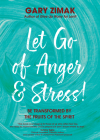 Let Go of Anger and Stress!: Be Transformed by the Fruits of the Spirit By Gary Zimak Cover Image